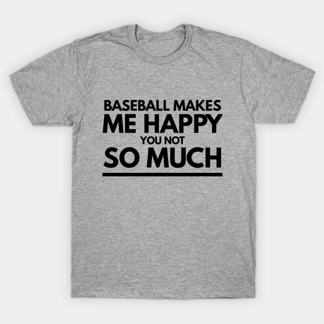 Baseball makes me happy tshirt T-Shirt by Art Cube